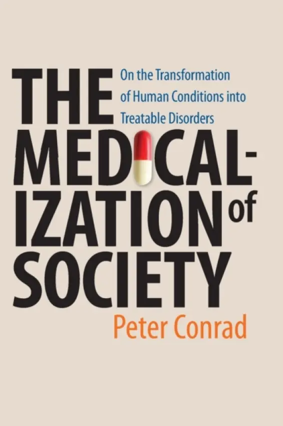 Medicalization of Society - Conrad, Peter (Harry Coplan Professor of Social Sciences, Brandeis University)