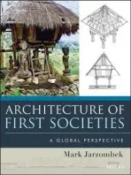 Architecture of First Societies - Jarzombek, Mark M.