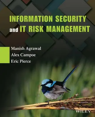 Information Security and IT Risk Management - Agrawal, Manish a Campoe, Alex a Pierce, Eric