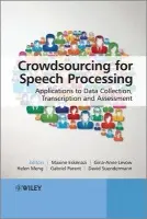 Crowdsourcing for Speech Processing - Eskenazi, Maxine (Carnegie Mellon University, USA) a Levow, Gina-Anne (University of Washington, USA) a Meng, Helen (The Chinese University of Hong Kong) a Parent, Gabriel (Amazon.com, USA) a Suendermann, David (Baden-Wuerttemberg Cooperative State University, Ge