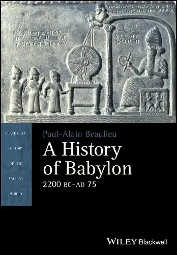 History of Babylon, 2200 BC - AD 75 - Beaulieu, Paul-Alain