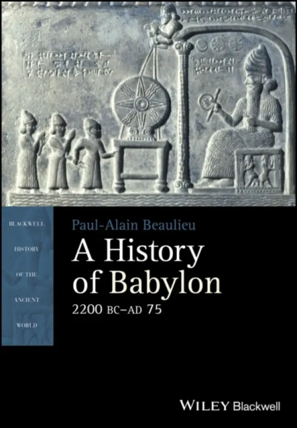 History of Babylon, 2200 BC - AD 75 - Beaulieu, Paul-Alain