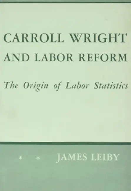 Carroll Wright and Labor Reform - Leiby, James