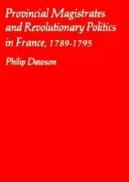 Provincial Magistrates and Revolutionary Politics in France, 1789-1795 - Dawson, Philip
