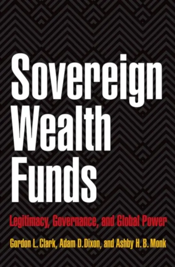 Sovereign Wealth Funds - Clark, Gordon L. a Dixon, Adam D. a Monk, Ashby H.B.