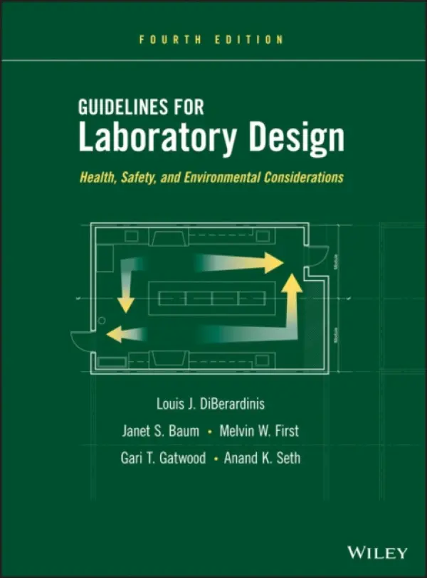 Guidelines for Laboratory Design - DiBerardinis, Louis J. (Polaroid Corporation) a Baum, Janet S. (Payette Associates) a First, Melvin W. (DiHarvard School of Public Health) a Gatwood, Gari T. (Harvard University) a Seth, Anand K. (Massachusetts General Hospital)