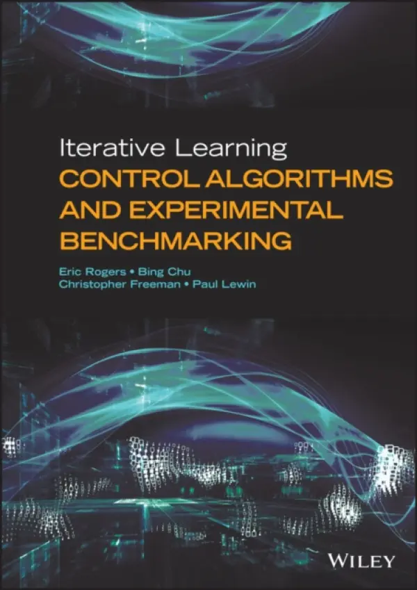 Iterative Learning Control Algorithms and Experimental Benchmarking - Rogers, Eric (University of Southampton, Uk) a Chu, Bing a Freeman, Christopher a Lewin, Paul (University of Southampton)