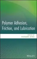 Polymer Adhesion, Friction, and Lubrication - Zeng, Hongbo