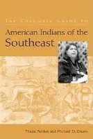 Columbia Guide to American Indians of the Southeast - Perdue, Theda a Green, Michael