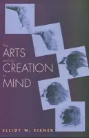 Arts and the Creation of Mind - Eisner, Elliot W.