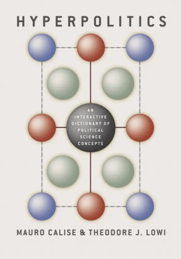 Hyperpolitics - An Interactive Dictionary of Political Science Concepts - Calise, Mauro a Lowi, Theodore a Lowi, Theodore J.