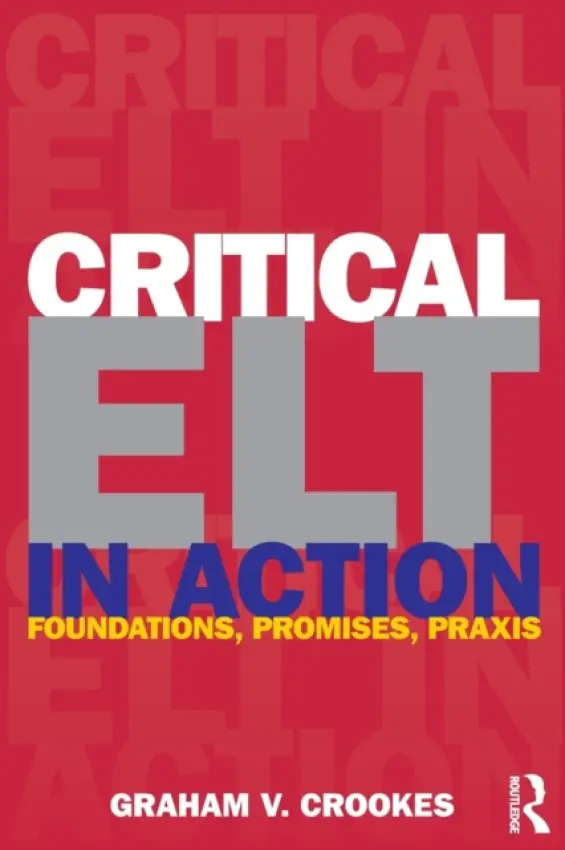 Critical ELT in Action - Crookes, Graham V. (University of Hawai’i - Honolulu, USA)