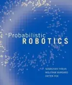Probabilistic Robotics - Thrun, Sebastian (Stanford University) a Burgard, Wolfram (Professor, Albert-Ludwigs-University Freiburg) a Fox, Dieter (Associate Professor, University of Washington)