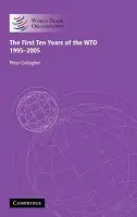 First Ten Years of the WTO - Gallagher, Peter (University of Adelaide)