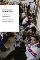 Democracy's Fourth Wave? - Howard, Philip N. (Associate Professor of Communication and International Studies, Associate Professor of Communication and International Studies, University of Washington) a Hussain, Muzammil M. (Ph.D. Candidate, Ph.D. Candidate, Department of Communicatio