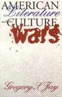 American Literature and the Culture Wars - Jay, Gregory S.