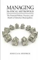 Managing the Fiscal Metropolis - Hendrick, Rebecca M.