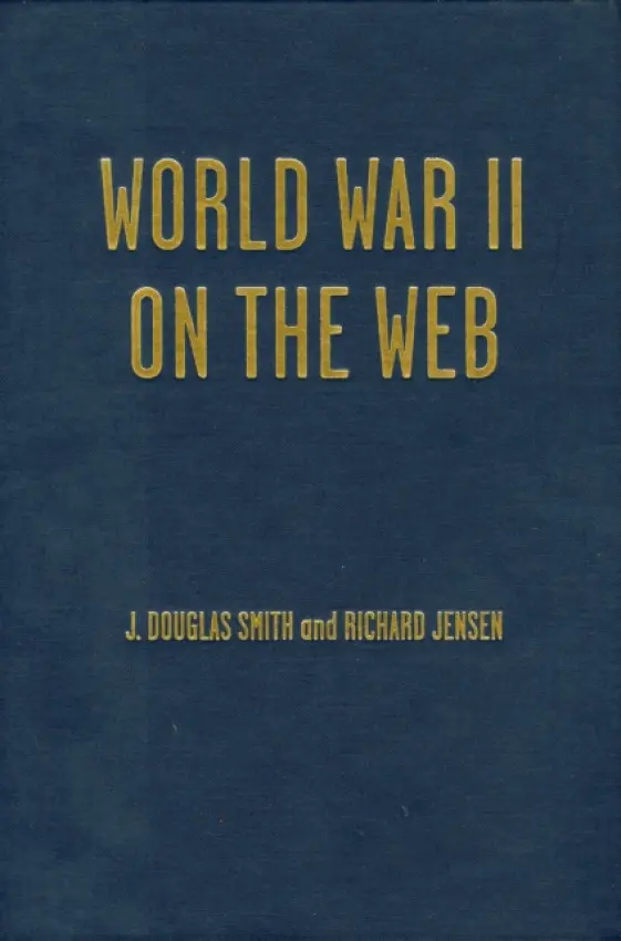 World War II on the Web - Jensen, Richard a Smith, Douglas J.