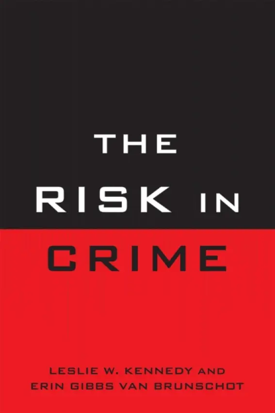 Risk in Crime - Kennedy, Leslie W. a Brunschot, Erin Gibbs Van