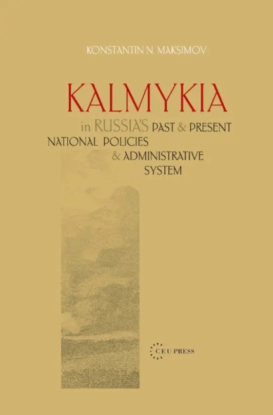 Kalmykia in Russia's Past and Present National Policies and Administrative System - Maksimov, Konstantin N.