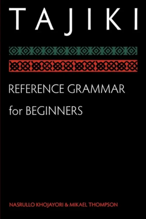 Tajiki Reference Grammar for Beginners - Khojayori, Nasrullo a Thompson, Mikael