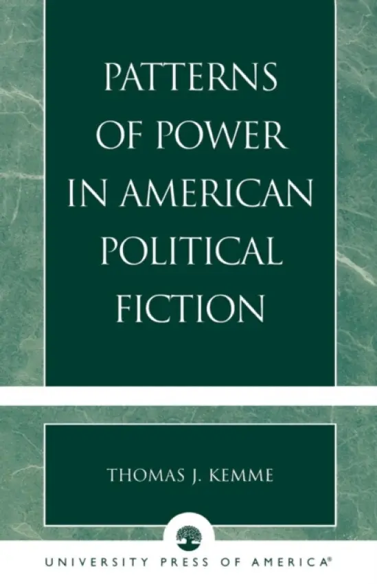 Patterns of Power in American Political Fiction - Kemme, Thomas J.