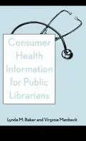 Consumer Health Information for Public Librarians - Baker, Lynda M. a Manbeck, Virginia