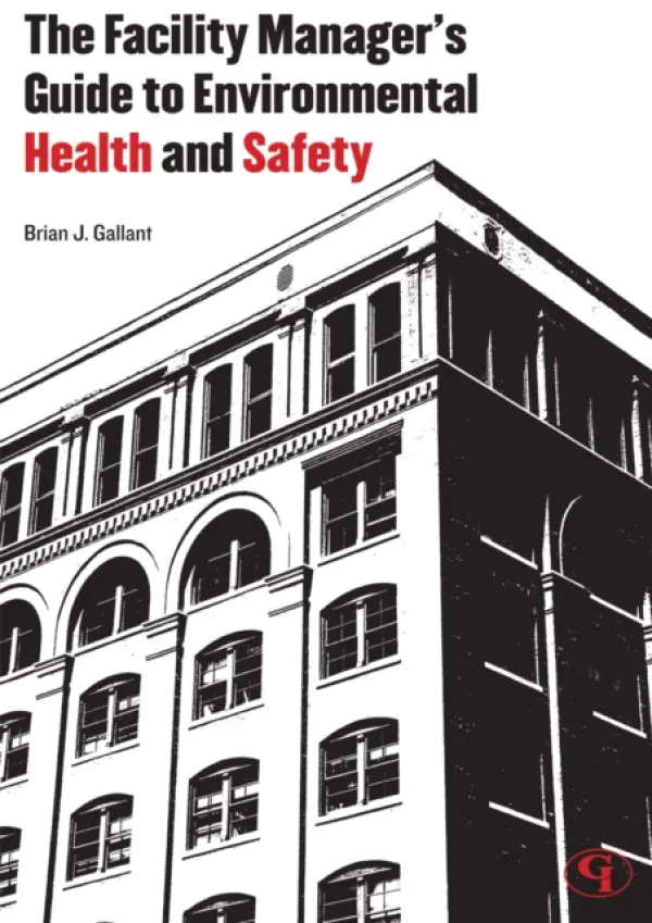 Facility Manager's Guide to Environmental Health and Safety - Gallant, Brian J.