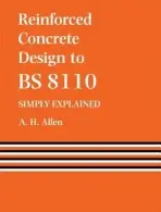 Reinforced Concrete Design to BS 8110 Simply Explained - Allen, A.
