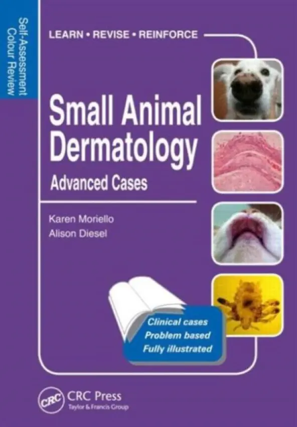 Small Animal Dermatology, Advanced Cases - Moriello, Karen (University of Wisconsin, School of Veterinary Medicine, Madison, USA) a Diesel, Alison (Department of Small Animal Clinical Sciences, College of Veterinary Medicine and Biomedical Sciences, Texas A a M University, College Station, USA)