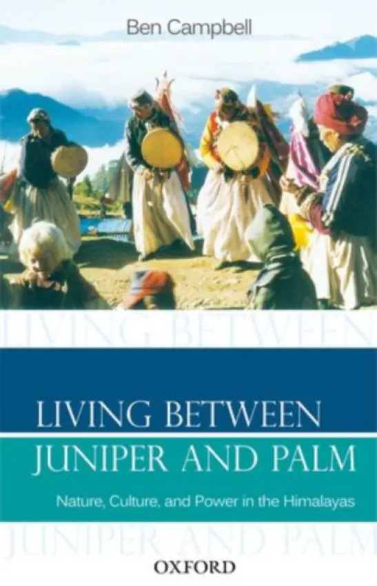 Living Between Juniper and Palm - Campbell, Ben (Lecturer, Department of Anthropology, Lecturer, Department of Anthropology, Durham University)