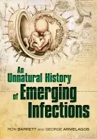 Unnatural History of Emerging Infections - Barrett, Ron (Assistant Professor, Department of Anthropology, Macalester College) a Armelagos (the late), George (Department of Anthropology, Emory University)