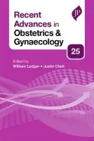 Recent Advances in Obstetrics & Gynaecology: 25 - Ledger, William a Clark, Justin
