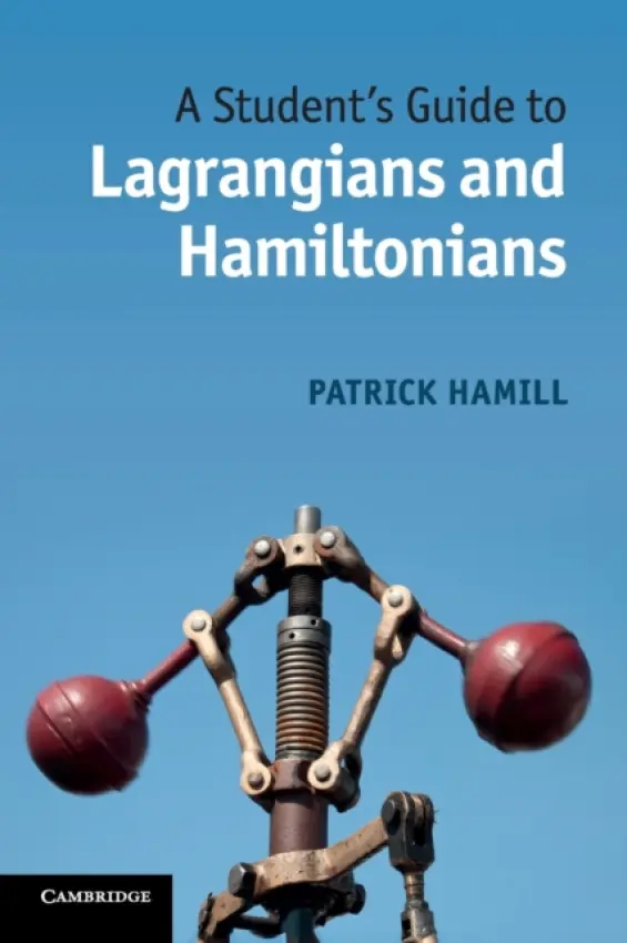 Student's Guide to Lagrangians and Hamiltonians - Hamill, Patrick (San Jose State University, California)