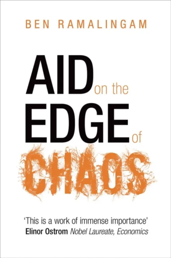 Aid on the Edge of Chaos - Ramalingam, Ben (Independent consultant and writer)