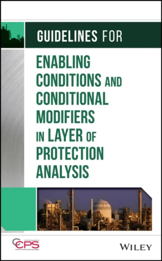 Guidelines for Enabling Conditions and Conditional Modifiers in Layer of Protection Analysis - CCPS (Center for Chemical Process Safety)