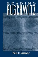 Reading Auschwitz - Lagerwey, Mary