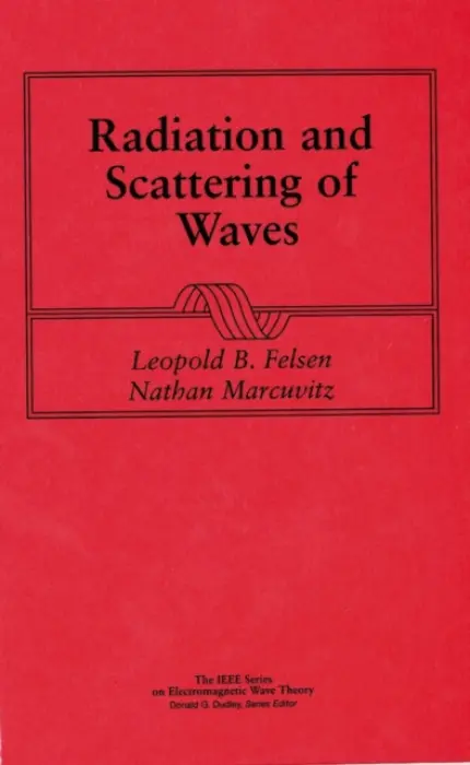 Radiation and Scattering of Waves - Felsen, Leopold B. a Marcuvitz, Nathan