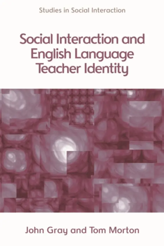 Social Interaction and English Language Teacher Identity - Morton, Tom (Honorary Research Fellow, Birkbeck, University of London) a Gray, John (Reader in Languages in Education, UCL Institute of Education)