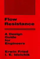 Flow Resistance: A Design Guide for Engineers - Idelchik, I.E.