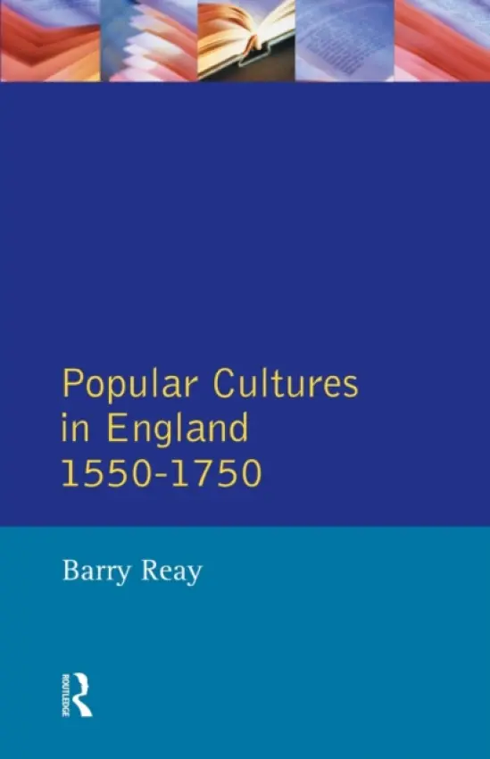 Popular Cultures in England 1550-1750 - Reay, Barry