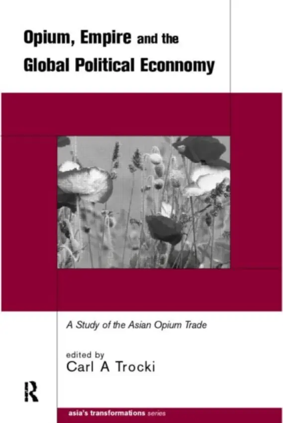 Opium, Empire and the Global Political Economy - Trocki, Carl