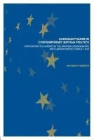 Euroscepticism in Contemporary British Politics - Forster, Anthony