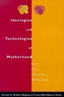 Ideologies and Technologies of Motherhood