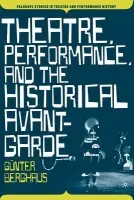 Theatre, Performance and the Historical Avant-Garde - Berghaus, G.