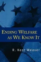 Ending Welfare as We Know It - Weaver, R. Kent