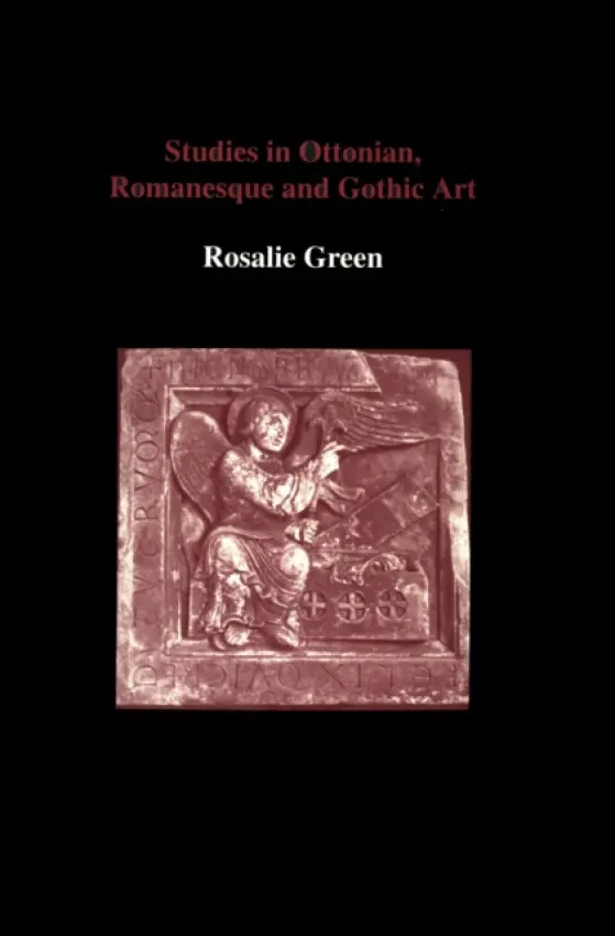 Studies in Ottonian, Romanesque and Gothic Art - Green, Rosalie