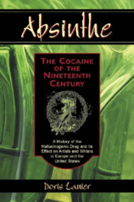 Absinthe--The Cocaine of the Nineteenth Century - Lanier, Doris