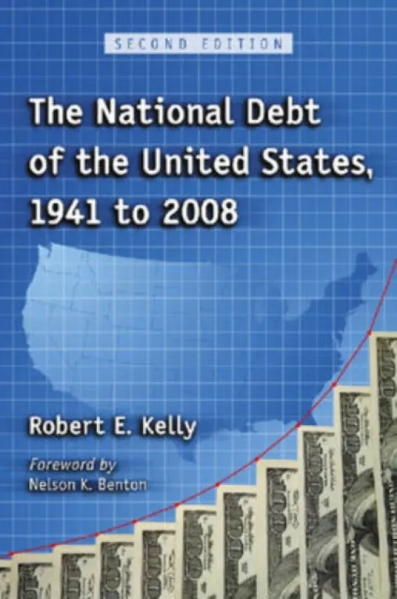 National Debt of the United States, 1941 to 2008, 2d ed. - Kelly, Robert E.