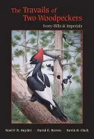 Travails of Two Woodpeckers - Snyder, Noel F.R. a Brown, David E. a Clark, Kevin B.